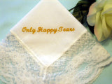 Ladies lace handkerchief with Only Happy Tears embroidered. 199Sx